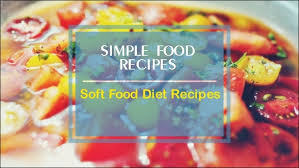 Essential Ingredients for Soft Food Recipes